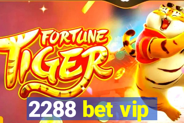 2288 bet vip
